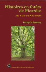 Histoires en forêts de Picardie du VIII au XX siècle
